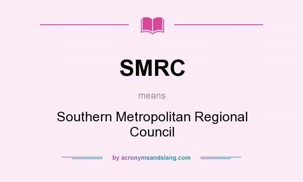 What does SMRC mean? It stands for Southern Metropolitan Regional Council
