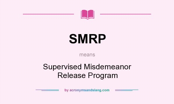 What does SMRP mean? It stands for Supervised Misdemeanor Release Program