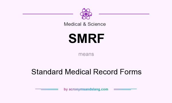 What does SMRF mean? It stands for Standard Medical Record Forms