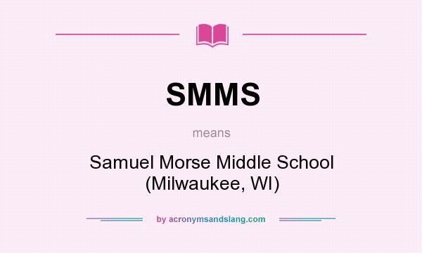 What does SMMS mean? It stands for Samuel Morse Middle School (Milwaukee, WI)