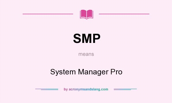 What does SMP mean? It stands for System Manager Pro