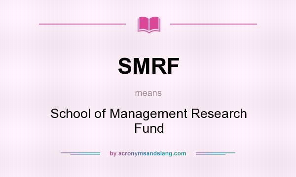 What does SMRF mean? It stands for School of Management Research Fund