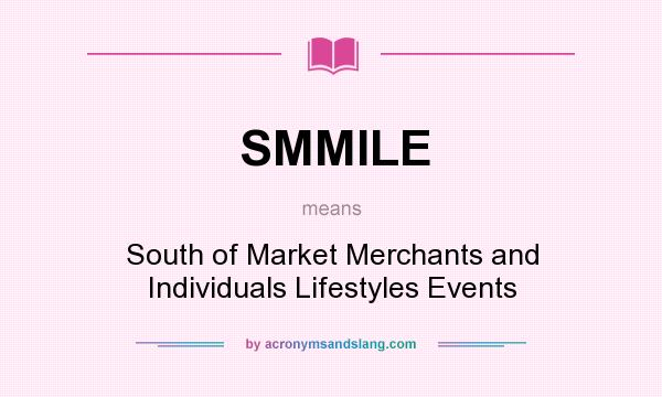 What does SMMILE mean? It stands for South of Market Merchants and Individuals Lifestyles Events