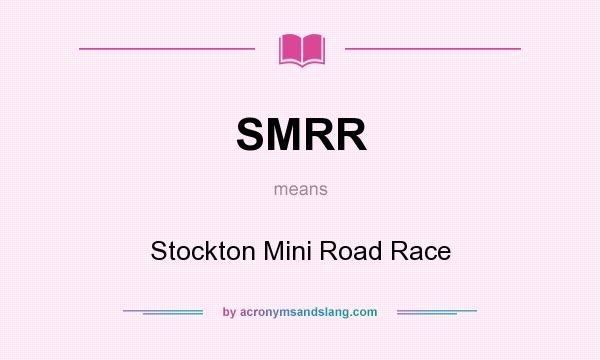 What does SMRR mean? It stands for Stockton Mini Road Race