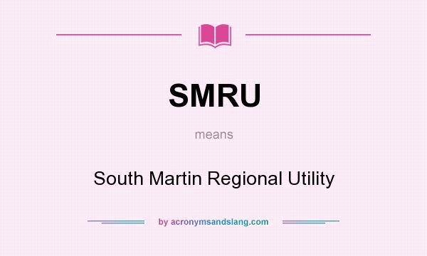 What does SMRU mean? It stands for South Martin Regional Utility