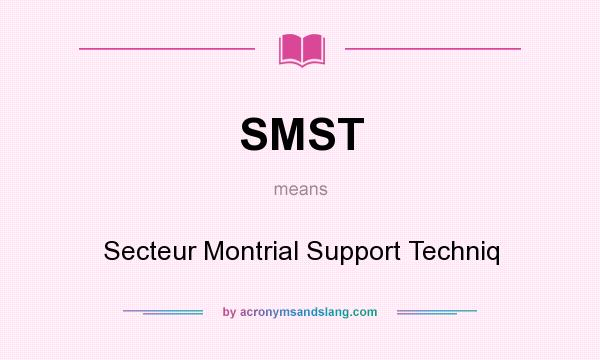 What does SMST mean? It stands for Secteur Montrial Support Techniq