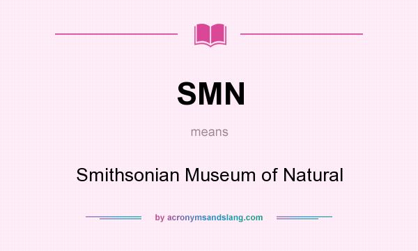 What does SMN mean? It stands for Smithsonian Museum of Natural