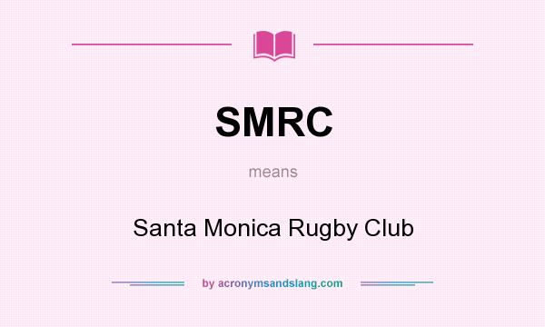 What does SMRC mean? It stands for Santa Monica Rugby Club