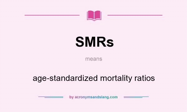 What does SMRs mean? It stands for age-standardized mortality ratios