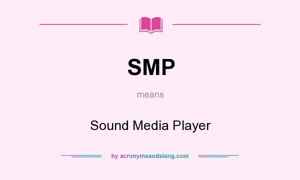 What does SMP mean? It stands for Sound Media Player