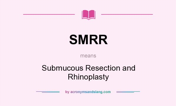 What does SMRR mean? It stands for Submucous Resection and Rhinoplasty