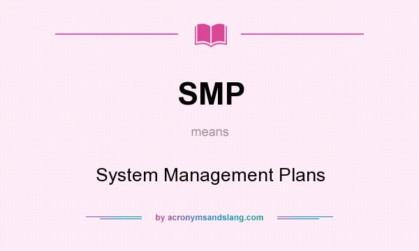 What does SMP mean? It stands for System Management Plans
