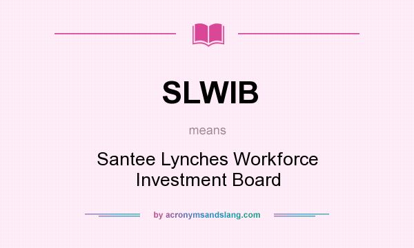 What does SLWIB mean? It stands for Santee Lynches Workforce Investment Board