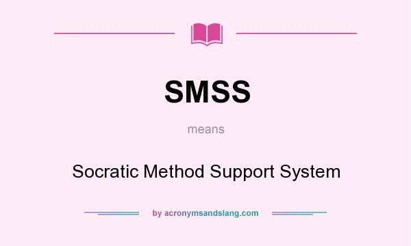 What does SMSS mean? It stands for Socratic Method Support System