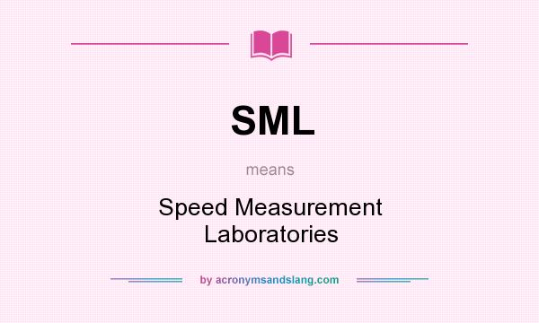 What does SML mean? It stands for Speed Measurement Laboratories