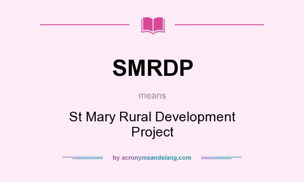 What does SMRDP mean? It stands for St Mary Rural Development Project