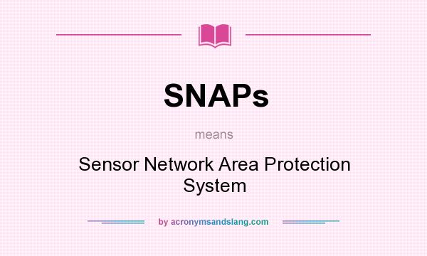 What does SNAPs mean? It stands for Sensor Network Area Protection System
