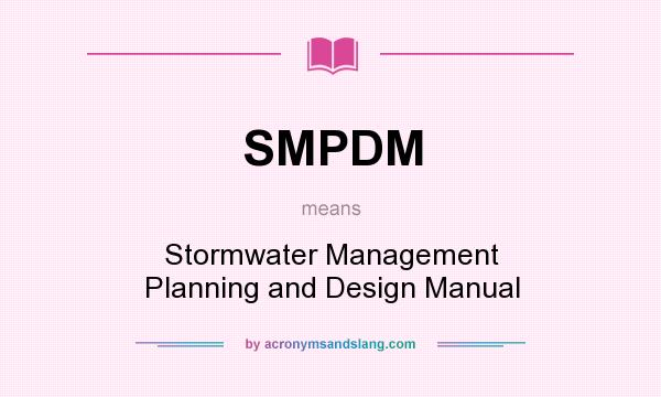 What does SMPDM mean? It stands for Stormwater Management Planning and Design Manual