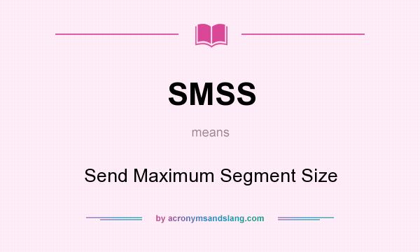 What does SMSS mean? It stands for Send Maximum Segment Size