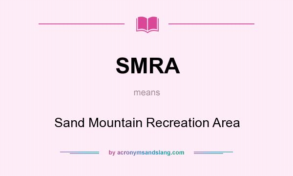 What does SMRA mean? It stands for Sand Mountain Recreation Area