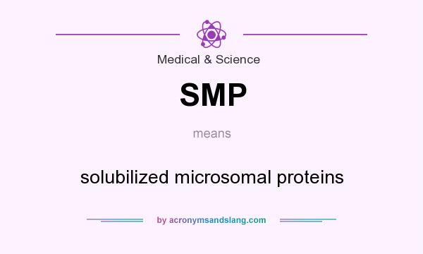 What does SMP mean? It stands for solubilized microsomal proteins