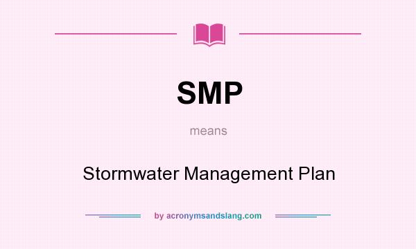 What does SMP mean? It stands for Stormwater Management Plan