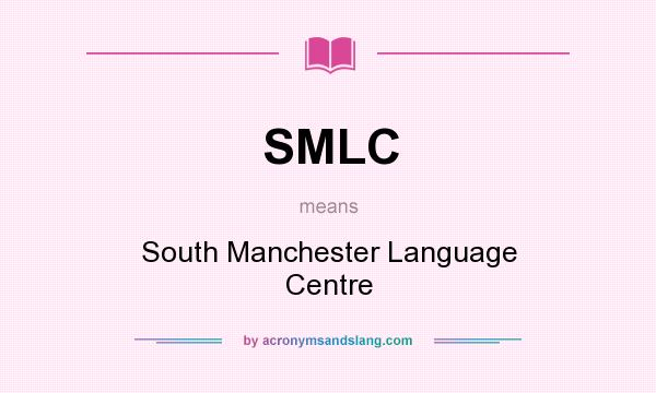 What does SMLC mean? It stands for South Manchester Language Centre