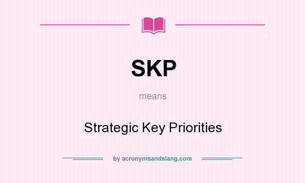 What does SKP mean? It stands for Strategic Key Priorities