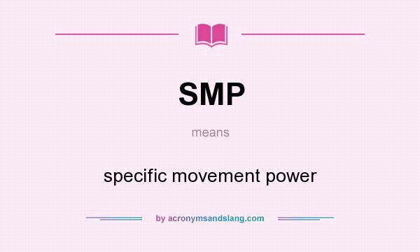 What does SMP mean? It stands for specific movement power