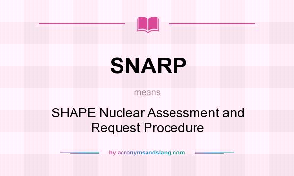 What does SNARP mean? It stands for SHAPE Nuclear Assessment and Request Procedure