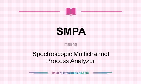 What does SMPA mean? It stands for Spectroscopic Multichannel Process Analyzer
