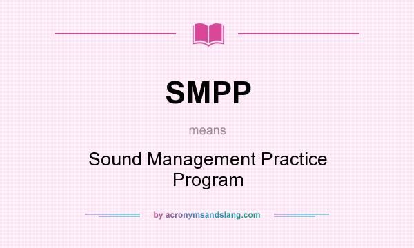What does SMPP mean? It stands for Sound Management Practice Program