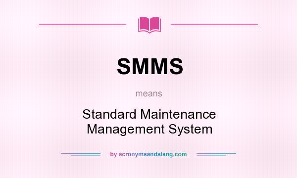 What does SMMS mean? It stands for Standard Maintenance Management System