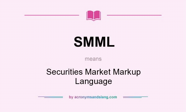 What does SMML mean? It stands for Securities Market Markup Language