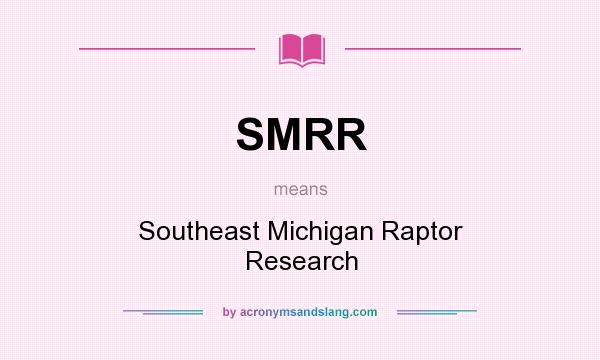 What does SMRR mean? It stands for Southeast Michigan Raptor Research