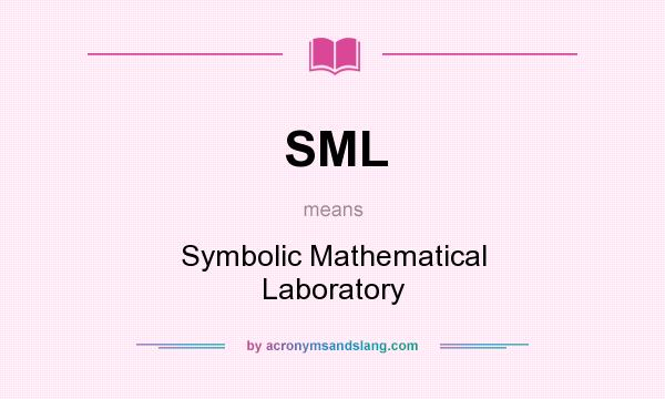 What does SML mean? It stands for Symbolic Mathematical Laboratory