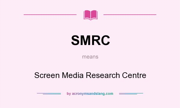 What does SMRC mean? It stands for Screen Media Research Centre