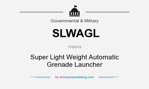 What does SLWAGL mean? It stands for Super Light Weight Automatic Grenade Launcher