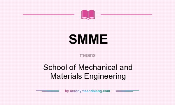 What does SMME mean? It stands for School of Mechanical and Materials Engineering
