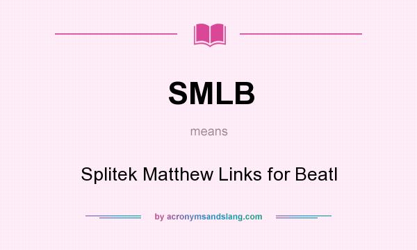 What does SMLB mean? It stands for Splitek Matthew Links for Beatl