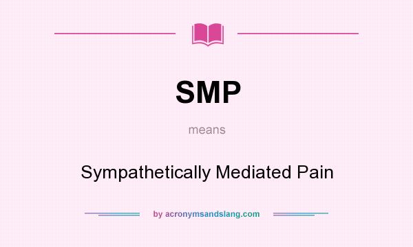 What does SMP mean? It stands for Sympathetically Mediated Pain
