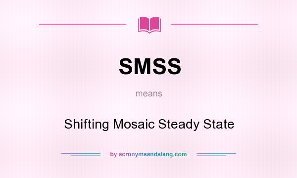What does SMSS mean? It stands for Shifting Mosaic Steady State