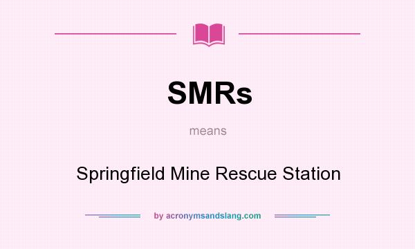 What does SMRs mean? It stands for Springfield Mine Rescue Station