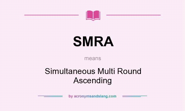 What does SMRA mean? It stands for Simultaneous Multi Round Ascending