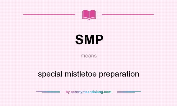 What does SMP mean? It stands for special mistletoe preparation
