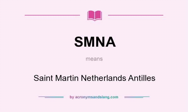 What does SMNA mean? It stands for Saint Martin Netherlands Antilles