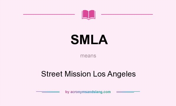 What does SMLA mean? It stands for Street Mission Los Angeles
