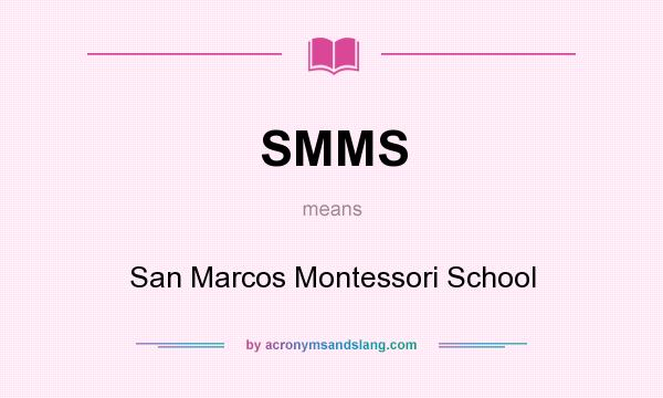 What does SMMS mean? It stands for San Marcos Montessori School