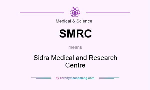 What does SMRC mean? It stands for Sidra Medical and Research Centre