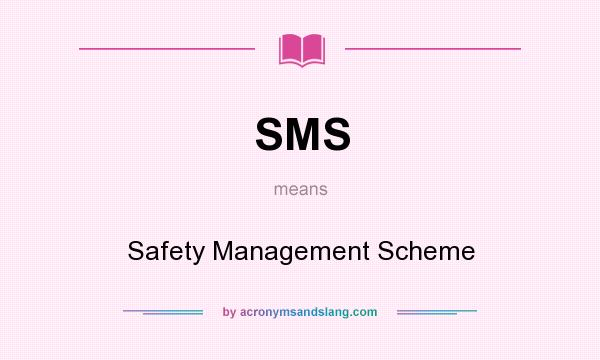 What does SMS mean? It stands for Safety Management Scheme